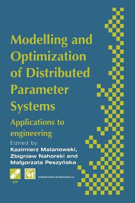 Modelling and Optimization of Distributed Parameter Systems Applications to Engineering: Selected Proceedings of the Ifip Wg7.2 on Modelling and Optimization of Distributed Parameter Systems with Applications to Engineering, June 1995 - Malanowski, K (Editor), and Nahorski, Z (Editor), and Peszynska, M (Editor)