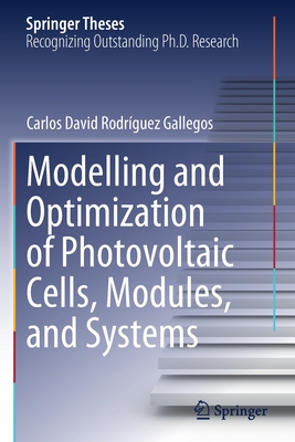 Modelling and Optimization of Photovoltaic Cells, Modules, and Systems - Rodrguez Gallegos, Carlos David