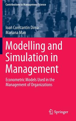 Modelling and Simulation in Management: Econometric Models Used in the Management of Organizations - Dima, Ioan Constantin, and Man, Mariana