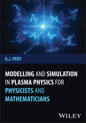 Modelling and Simulation in Plasma Physics for Physicists and Mathematicians - Pert, Geoffrey J.