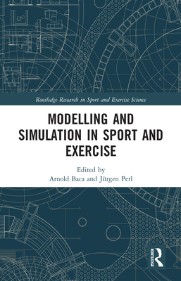 Modelling and Simulation in Sport and Exercise - Baca, Arnold (Editor), and Perl, Jrgen (Editor)