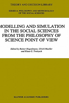 Modelling and Simulation in the Social Sciences from the Philosophy of Science Point of View - Hegselmann, R, Dr. (Editor), and Mueller, Ulrich (Editor), and Troitzsch, Klaus G (Editor)