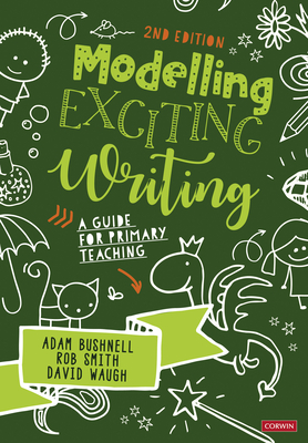 Modelling Exciting Writing: A guide for primary teaching - Bushnell, Adam, and Smith, Rob, and Waugh, David