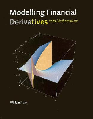 Modelling Financial Derivatives with Mathematica (R) - Shaw, William T