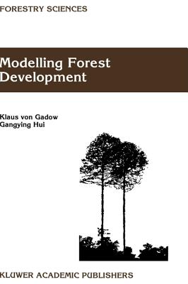 Modelling Forest Development - Van Gadow, and Gadow, Klaus Von, and Von Gadow, Klaus (Editor)