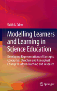 Modelling Learners and Learning in Science Education: Developing Representations of Concepts, Conceptual Structure and Conceptual Change to Inform Teaching and Research