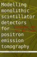 Modelling Monolithic Scintillator Detectors for Positron Emission Tomography: Proefschrift - Van Der Laan, Dingeman Jan