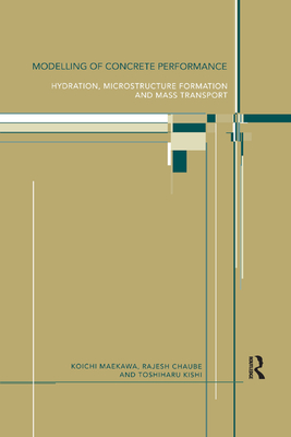 Modelling of Concrete Performance: Hydration, Microstructure and Mass Transport - Chaube, Rajesh, and Kishi, Toshiharu, and Maekawa, Koichi