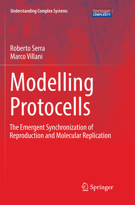 Modelling Protocells: The Emergent Synchronization of Reproduction and Molecular Replication - Serra, Roberto, and Villani, Marco