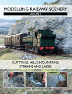 Modelling Railway Scenery: Volume 1 - Cuttings, Hills, Mountains, Streams and Lakes