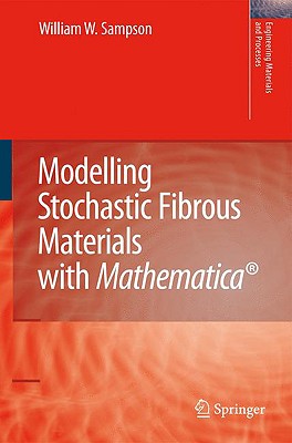 Modelling Stochastic Fibrous Materials with Mathematica(r) - Sampson, William Wyatt