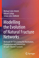 Modelling the Evolution of Natural Fracture Networks: Methods for Simulating the Nucleation, Propagation and Interaction of Layer-Bound Fractures