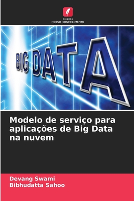 Modelo de servi?o para aplica??es de Big Data na nuvem - Swami, Devang, and Sahoo, Bibhudatta
