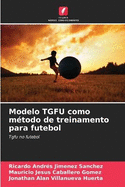 Modelo TGFU como m?todo de treinamento para futebol