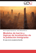 Modelos de Barrio y Logicas de Localizacion de La Poblacion Inmigrante