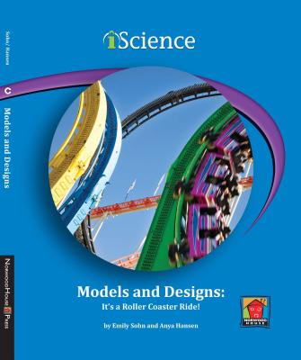 Models and Designs: It's a Roller Coaster Ride! - Sohn, Emily, and Hansen, Anya, and Rock, Edward (Consultant editor)
