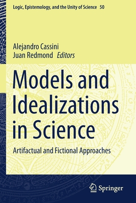 Models and Idealizations in Science: Artifactual and Fictional Approaches - Cassini, Alejandro (Editor), and Redmond, Juan (Editor)