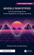 Models Demystified: A Practical Guide from Linear Regression to Deep Learning