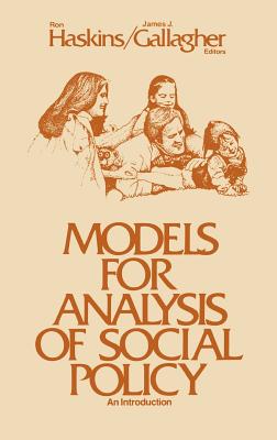 Models for Analysis of Social Policy: An Introduction - Haskins, Ron, and Gallagher, James J.