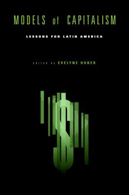 Models of Capitalism: Lessons for Latin America - Huber, Evelyne (Editor)