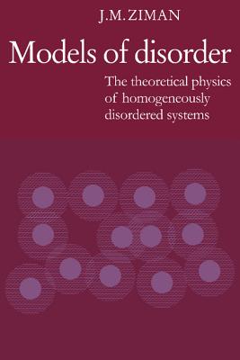 Models of Disorder: The Theoretical Physics of Homogeneously Disordered Systems - Ziman, J M, Professor