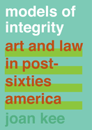 Models of Integrity: Art and Law in Post-Sixties America