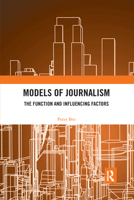 Models of Journalism: The Functions and Influencing Factors - Bro, Peter