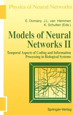 Models of Neural Networks: Temporal Aspects of Coding and Information Processing in Biological Systems - Domany, Eytan (Editor), and Hemmen, J Leo Van (Editor), and Schulten, Klaus (Editor)