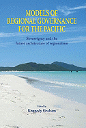Models of Regional Governance for the Pacific: Sovereignty and the Future Architecture of Regionalism