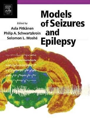 Models of Seizures and Epilepsy - Pitknen, Asla (Editor), and Schwartzkroin, Philip A (Editor), and Mosh, Solomon L, MD (Editor)