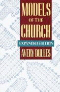 Models of the Church: A Critical Assessment of the Church in All Its Aspects - Dulles, Avery
