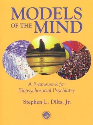 Models of the Mind: A Framework for Biopsychosocial Psychiatry - Dilts, Stephen L