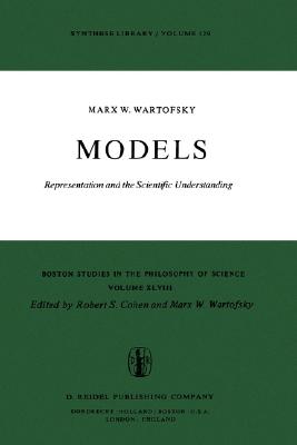 Models: Representation and the Scientific Understanding - Wartofsky, Marx W, and Cohen, Robert S (Editor)