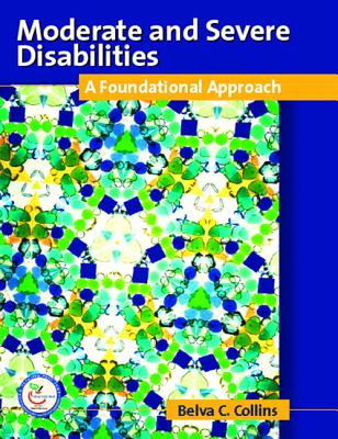 Moderate and Severe Disabilities: A Foundational Appoach - Collins, Belva C, Dr., Ed