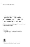 Moderates and Conservatives in Western Europe: Political Parties, the European Community, and the Atlantic Alliance - Morgan, Roger