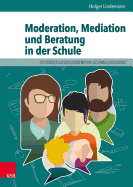 Moderation, Mediation Und Beratung in Der Schule: Lern- Und Arbeitsbuch Fur Padagogische Und Soziale Berufe
