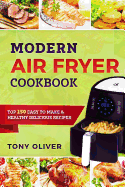 Modern Air Fryer Cookbook: Top 150 Easy to Make & Healthy Delicious Recipes
