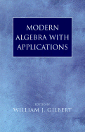 Modern Algebra with Applications - Gilbert, William J (Editor)