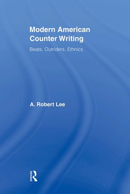Modern American Counter Writing: Beats, Outriders, Ethnics - Lee, A. Robert