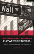 Modern American Drama: Playwriting in the 1930s: Voices, Documents, New Interpretations