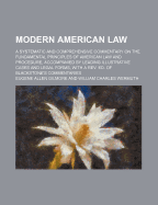 Modern American Law: A Systematic and Comprehensive Commentary on the Fundamental Principles of American Law and Procedure, Accompanied by