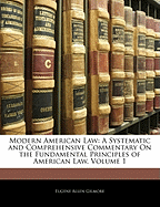 Modern American Law: A Systematic and Comprehensive Commentary On the Fundamental Principles of American Law, Volume 1