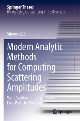Modern Analytic Methods for Computing Scattering Amplitudes: With Application to Two-Loop Five-Particle Processes - Zoia, Simone