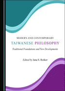 Modern and Contemporary Taiwanese Philosophy: Traditional Foundations and New Developments