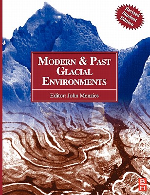 Modern and Past Glacial Environments: Revised Student Edition - Menzies, John