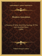 Modern Anecdotes: A Treasury of Wise and Witty Sayings of the Last Hundred Years (1886)