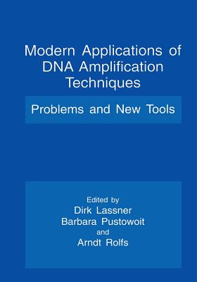 Modern Applications of DNA Amplification Techniques: Problems and New Tools - Lassner, Dirk (Editor), and Pustowoit, Barbara (Editor), and Rolfs, Arndt (Editor)