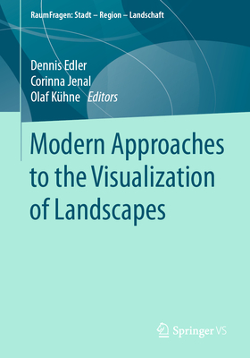 Modern Approaches to the Visualization of Landscapes - Edler, Dennis (Editor), and Jenal, Corinna (Editor), and Khne, Olaf (Editor)