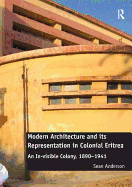 Modern Architecture and its Representation in Colonial Eritrea: An in-Visible Colony, 1890-1941