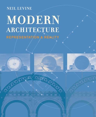 Modern Architecture: Representation & Reality - Levine, Neil, Mr.